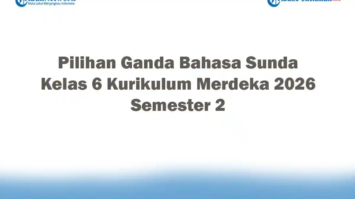 5 Kunci Jawaban Soal Bahasa Sunda Kelas 6 Semester 2 yang Wajib Dikuasai untuk LJUS 2026