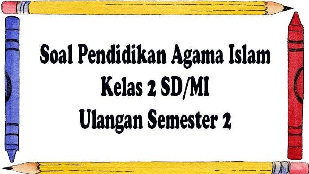 Membangun Fondasi Keimanan Contoh Soal Ujian Agama Kelas 2 untuk