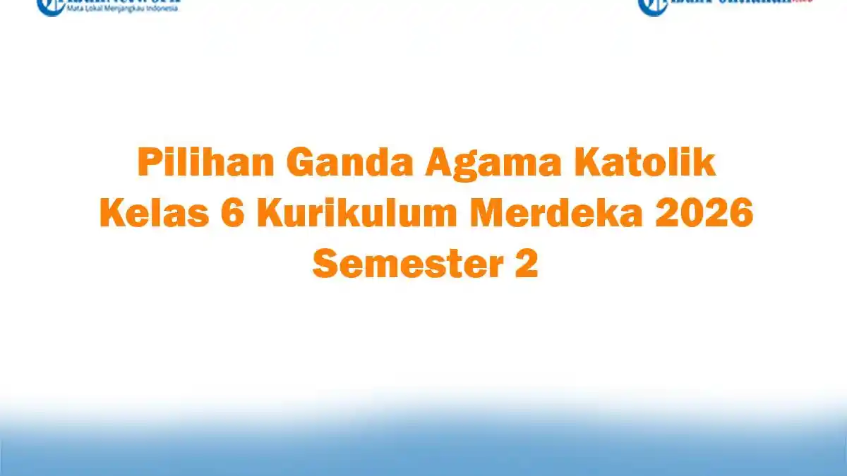 Contoh Soal Agama Katolik Kelas 6 Semester 2 yang Sering Muncul di Ujian, Wajib Dipelajari Sebelum Terlambat